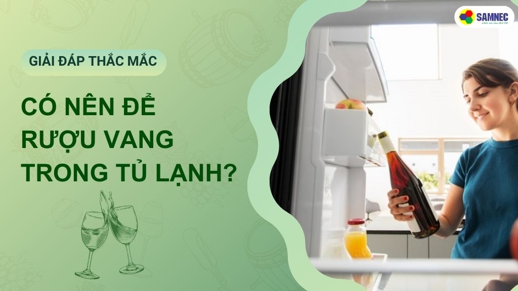 có nên để rượu vang trong tủ lạnh