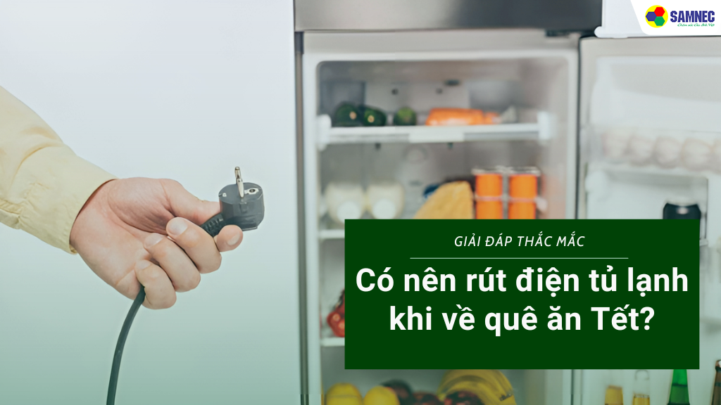 Có nên rút điện tủ lạnh khi về quê ăn Tết không