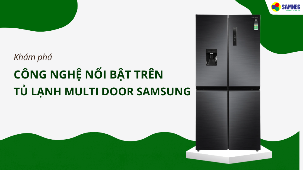 công nghệ nổi bật trên tủ lạnh Multi Door của Samsung