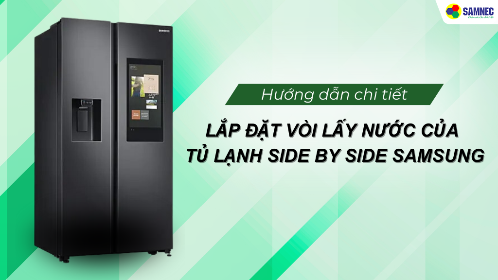 lắp đặt vòi lấy nước của tủ lạnh side by side samsung