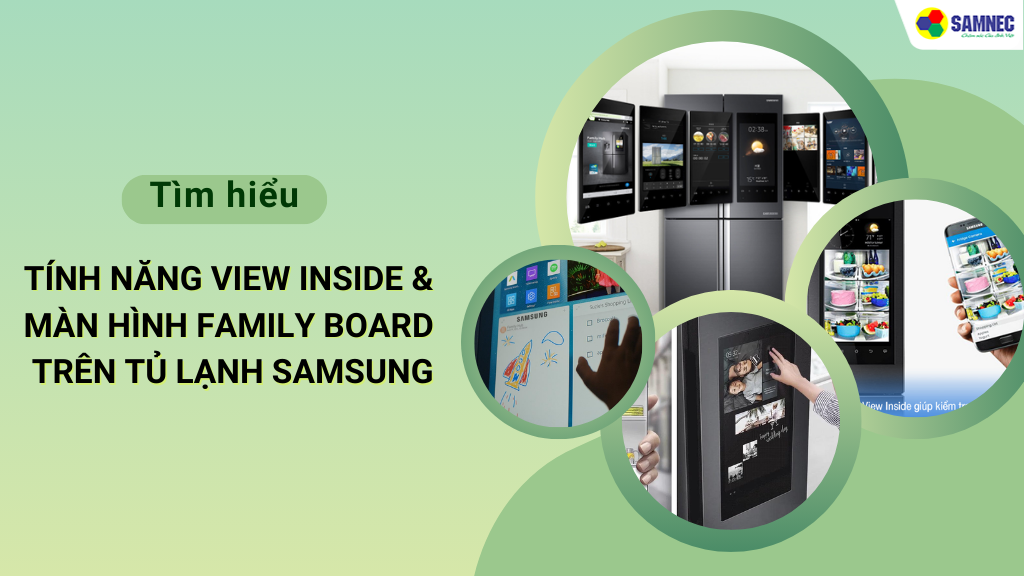 Tính năng View Inside & Màn hình Family Board trên tủ lạnh Samsung
