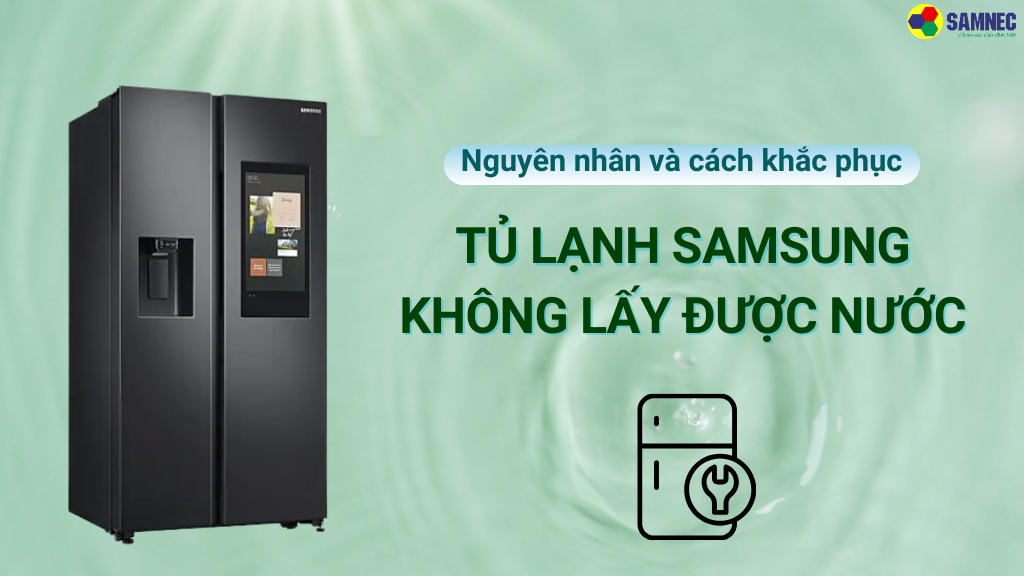 Tủ lạnh Samsung không lấy được nước