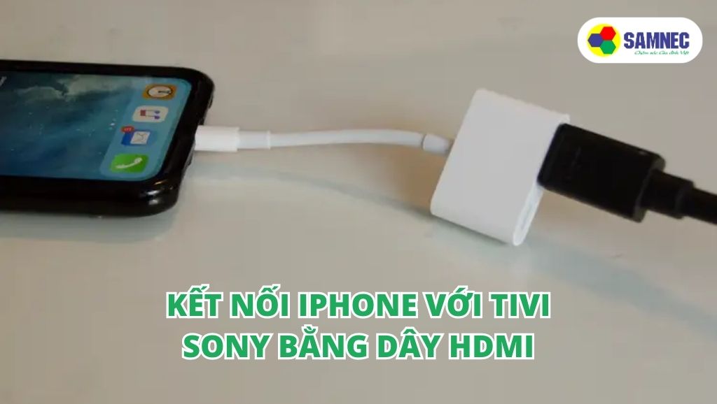 Kết nối Iphone với tivi Sony bằng dây HDMI
