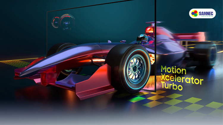 Công nghệ Motion Xcelerator cho khung hình chuyển động mượt mà