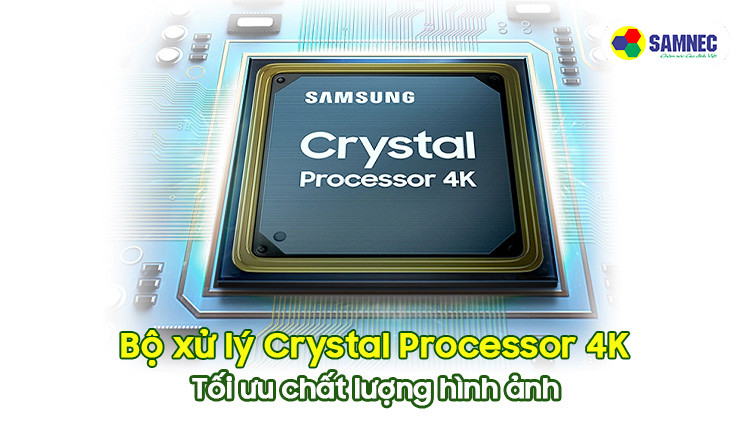 Bộ xử lý Crystal Processor 4K - tối ưu chất lượng hình ảnh