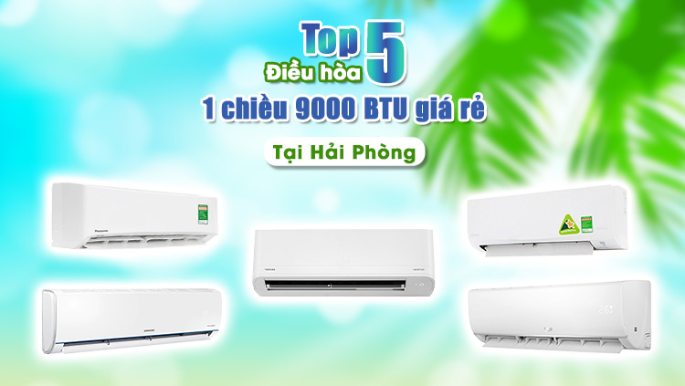 top 5 điều hòa 1 chiều 9000 BTU giá rẻ