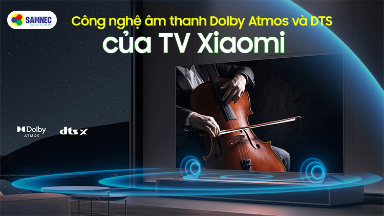 Công nghệ âm thanh của Tivi Xiaomi