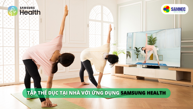 Ứng dụng Samsung Health giúp bạn tập thể dục ngay tại nhà
