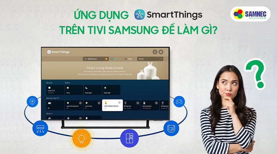 Ứng dụng SmartThings trên TV Samsung để làm gì?
