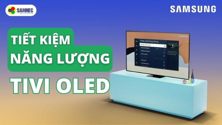 Tiết kiệm năng lượng hơn với tivi Samsung OLED