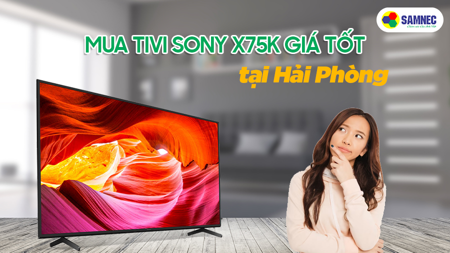 Tivi Sony X75K giá tốt tại Hải Phòng