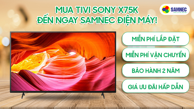 Mua Tivi Sony X75K giá tốt tại Hải Phòng - đến ngay SAMNEC!