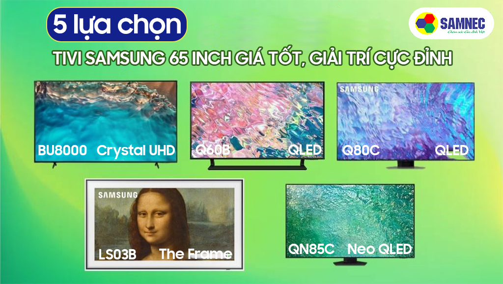 Top 5 Tivi Samsung 65 inch giá tốt, giải trí cực đỉnh