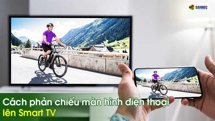 Cách phản chiếu màn hình điện thoại lên Smart TV