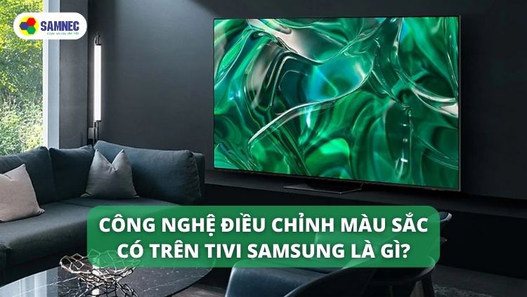 Công nghệ điều chỉnh màu sắc trên tivi Samsung là gì?