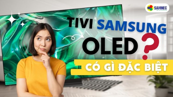 Tivi Samsung Oled có gì đặc biệt