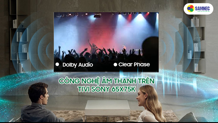 Công nghệ Dolby Audio và Clear Phase trên Smart Tivi Sony 65X75K