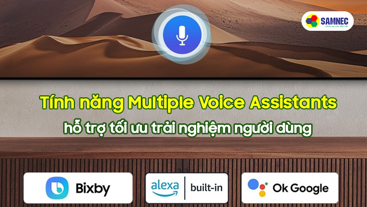 Tính năng Multiple Voice Assistant hỗ trợ tối ưu trải nghiệm tivi Samsung