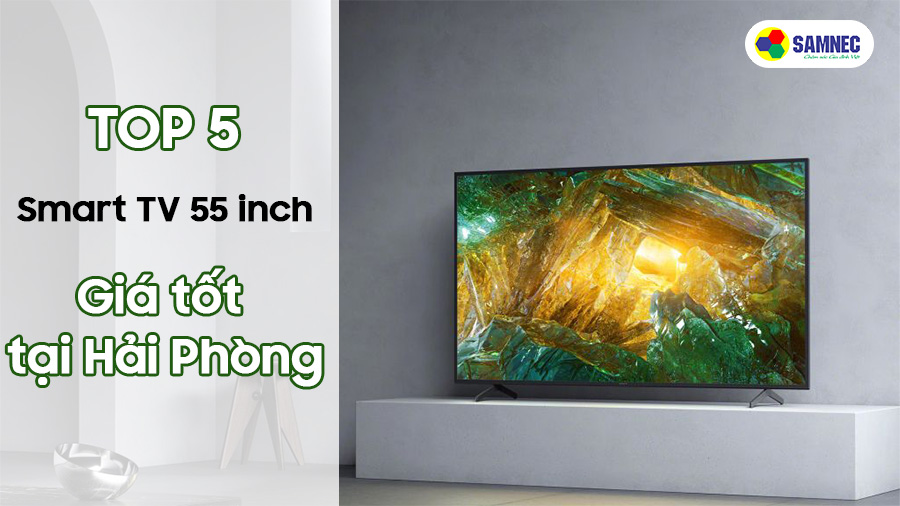 Top 5 Smart TV 55 inch giá tốt tại HP