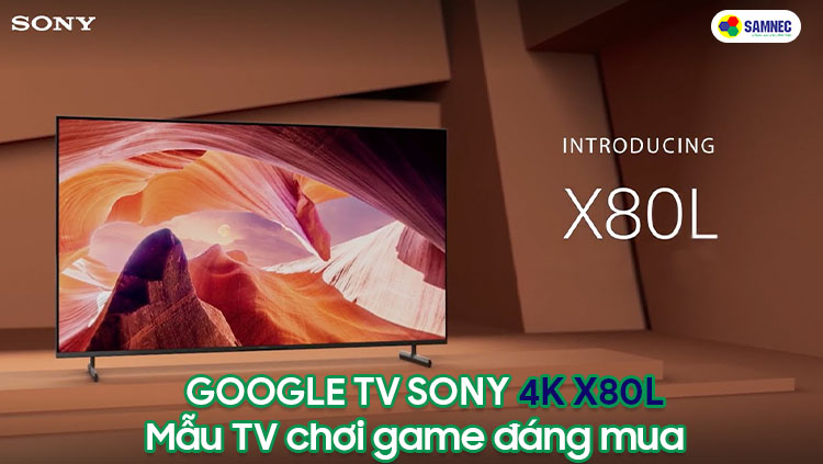 Google TV Sony Ultra HD 4K X80L tràn viền 3 cạnh