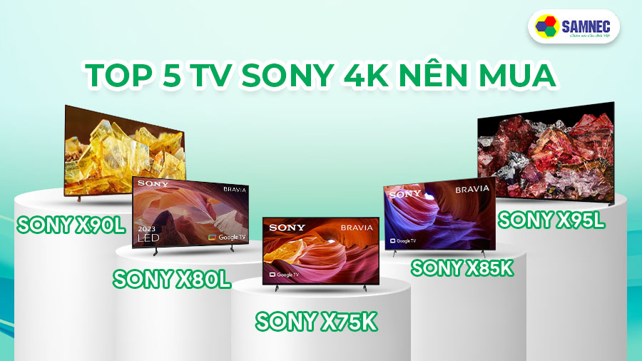 Top 5 TV Sony chất lượng 4K nên mua
