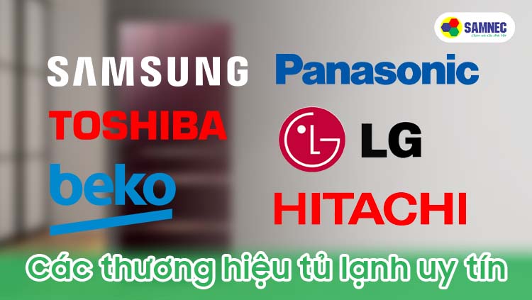 Các thương hiệu sản xuất tủ lạnh uy tín