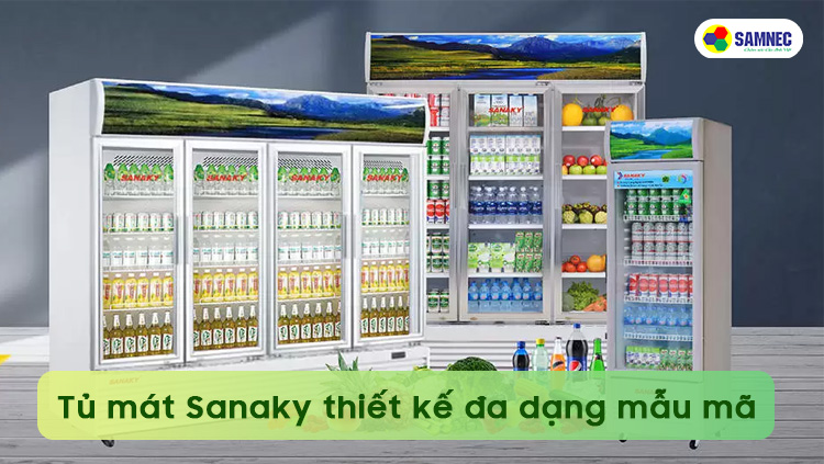 Tủ mát Sanaky thiết kế đa dạng mẫu mã