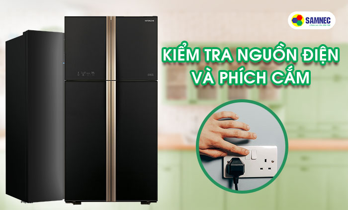 Kiểm tra lại nguồn điện và phích cắm của tủ lạnh