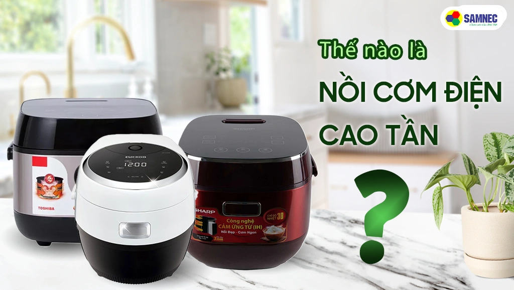 Thế nào là nồi cơm điện cao tần
