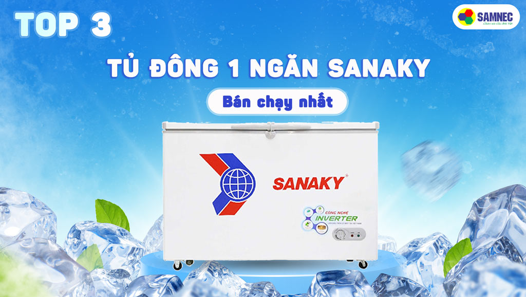 Top 3 tủ đông 1 ngăn Sanaky bán chạy nhất hiện nay