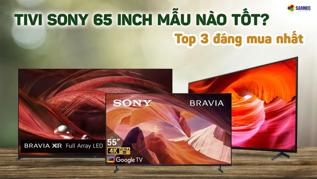top 3 tivi sony 65 inch bán chạy nhất