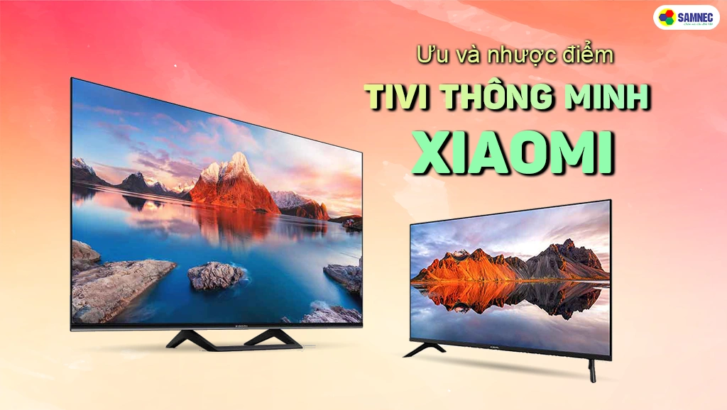 Ưu điểm và nhược điểm của tivi Xiaomi