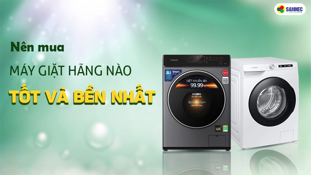Mua máy giặt hãng nào tốt và bền