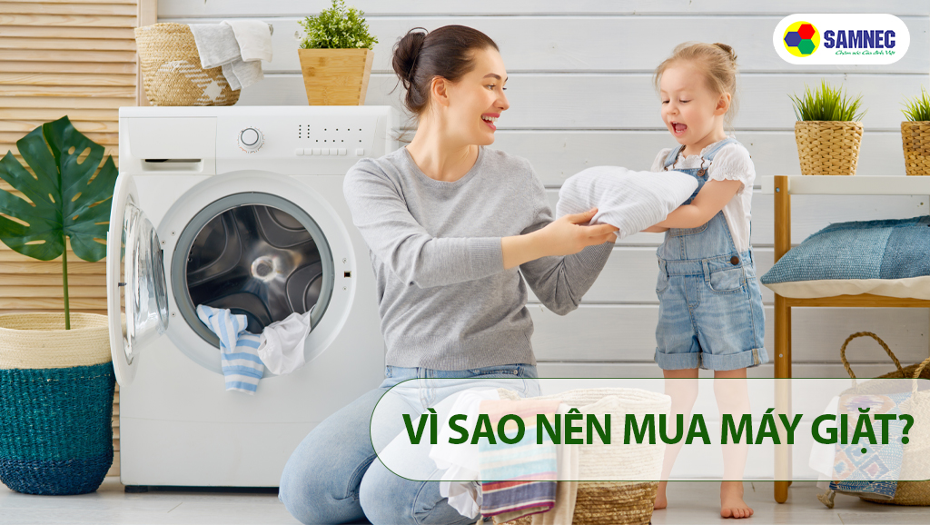 Vì sao nên mua máy giặt