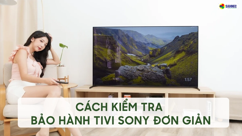 Cách kiểm tra bảo hành tivi Sony đơn giản