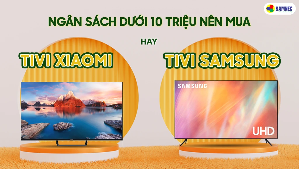 Nên mua tivi xiaomi hay samsung