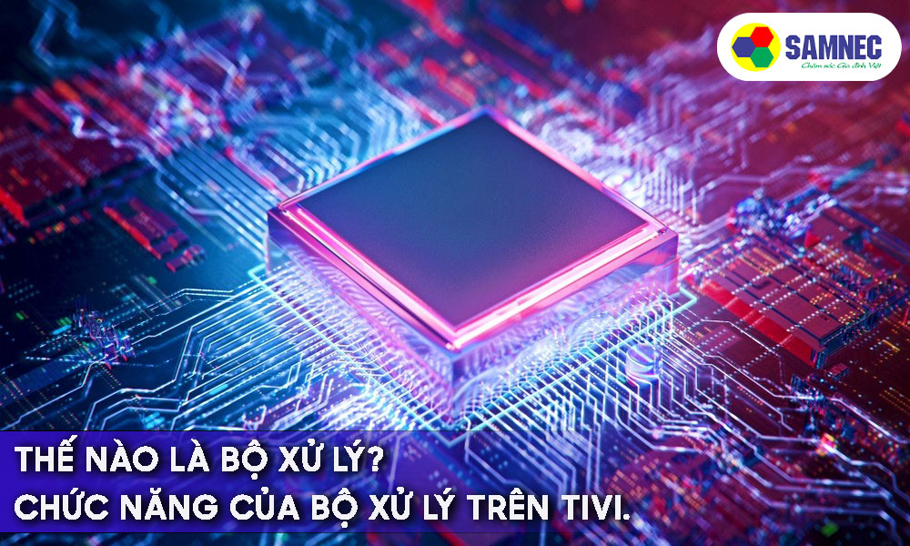 Tổng hợp bộ xử lý trên tivi Samsung