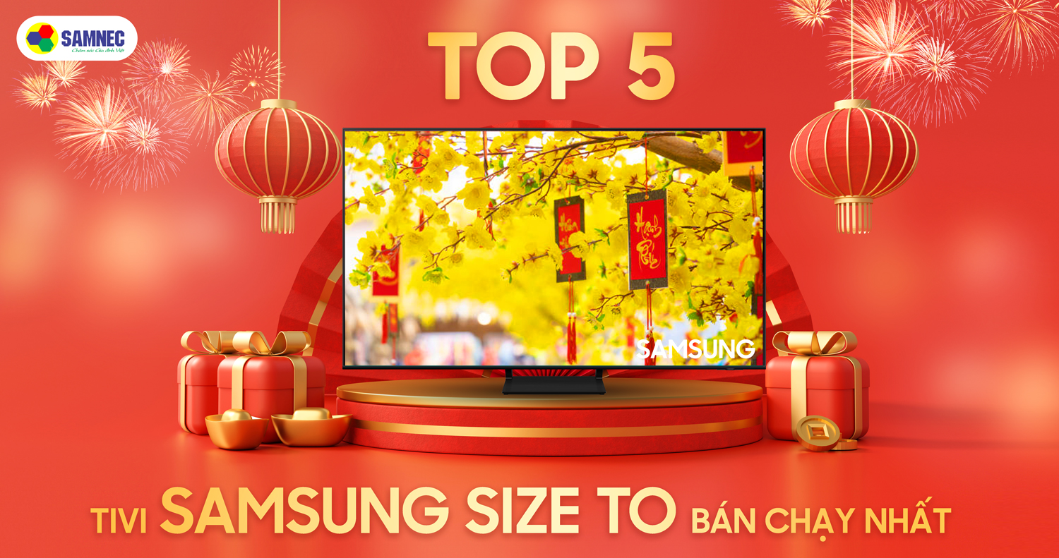 Top 5 tivi Samssung bán chạy nhất Samnec điện máy