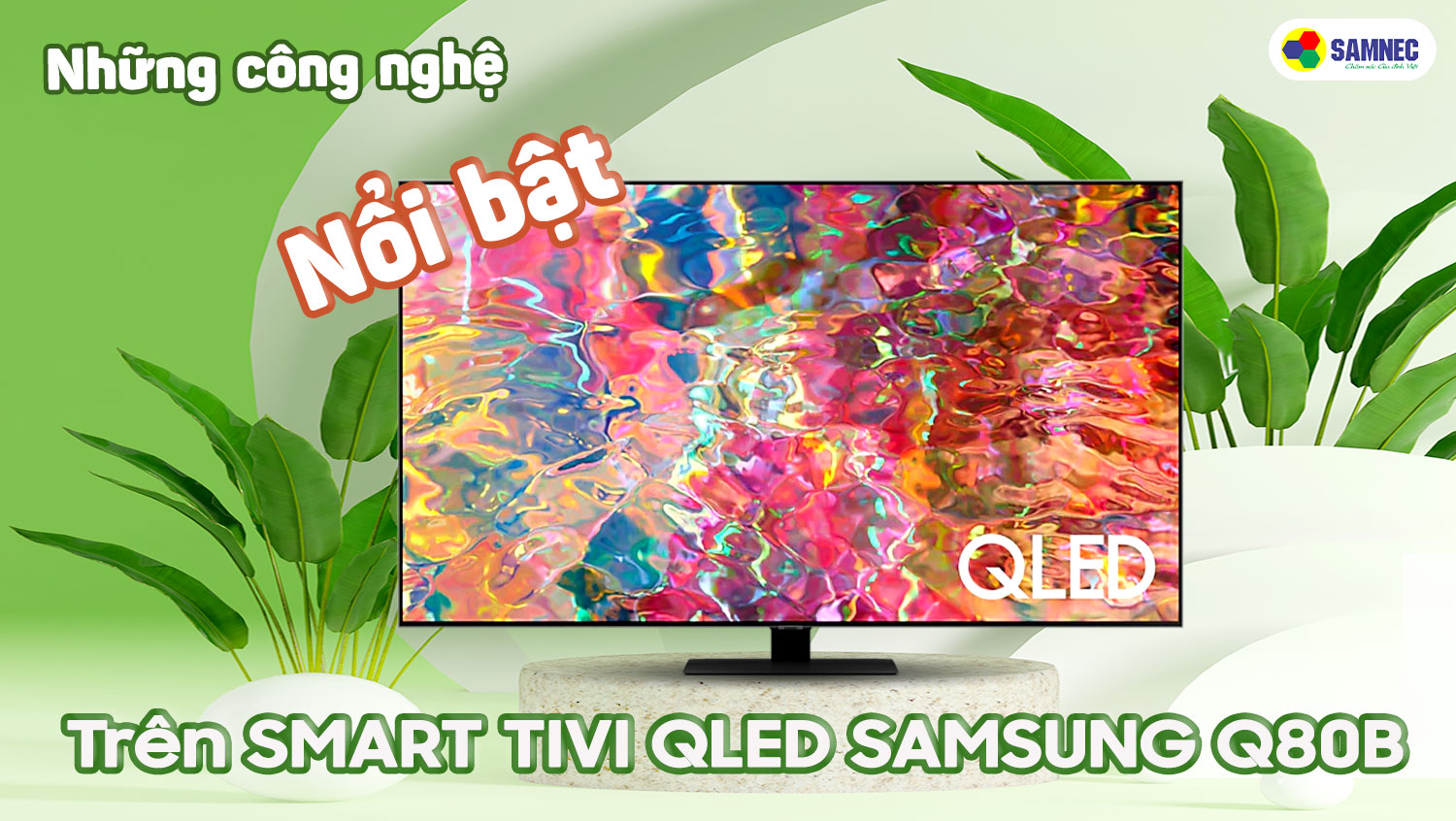 Những công nghệ nổi bật trên smart tivi Q80B