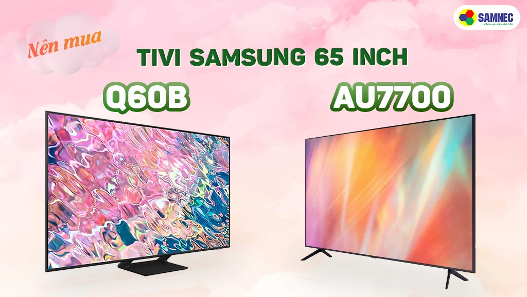 nên mua tivi samsung 65 inch nào