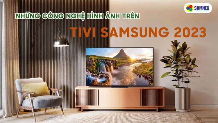 Những công nghệ hình ảnh trên tivi Samsung