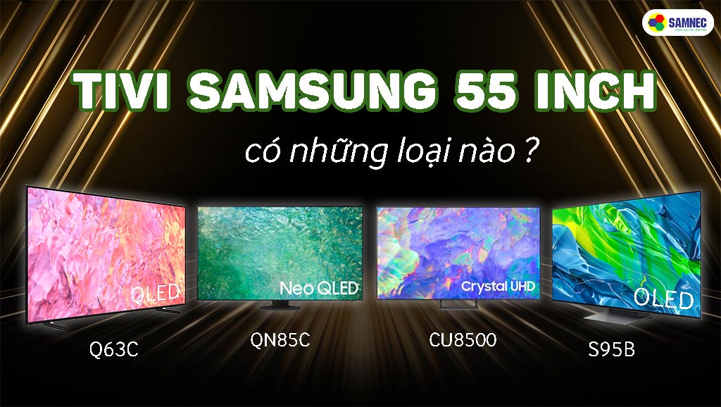 Tivi Samsung 55 inch có những loại nào