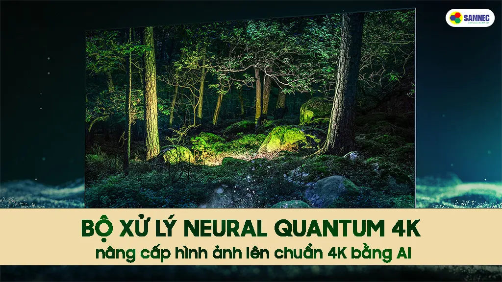 Bộ xử lý Neural Quantum mạnh mẽ trên tivi samsung 55 inch