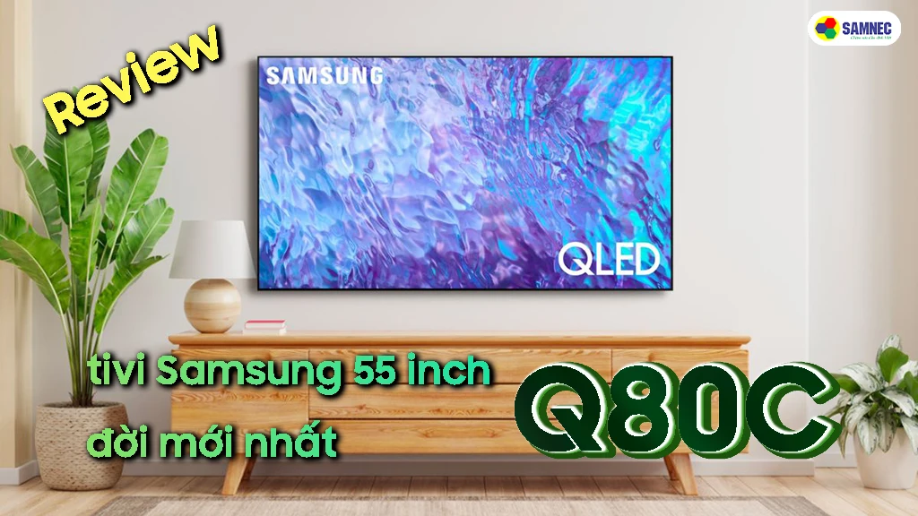Review tivi Samsung 55 inch Q80C
