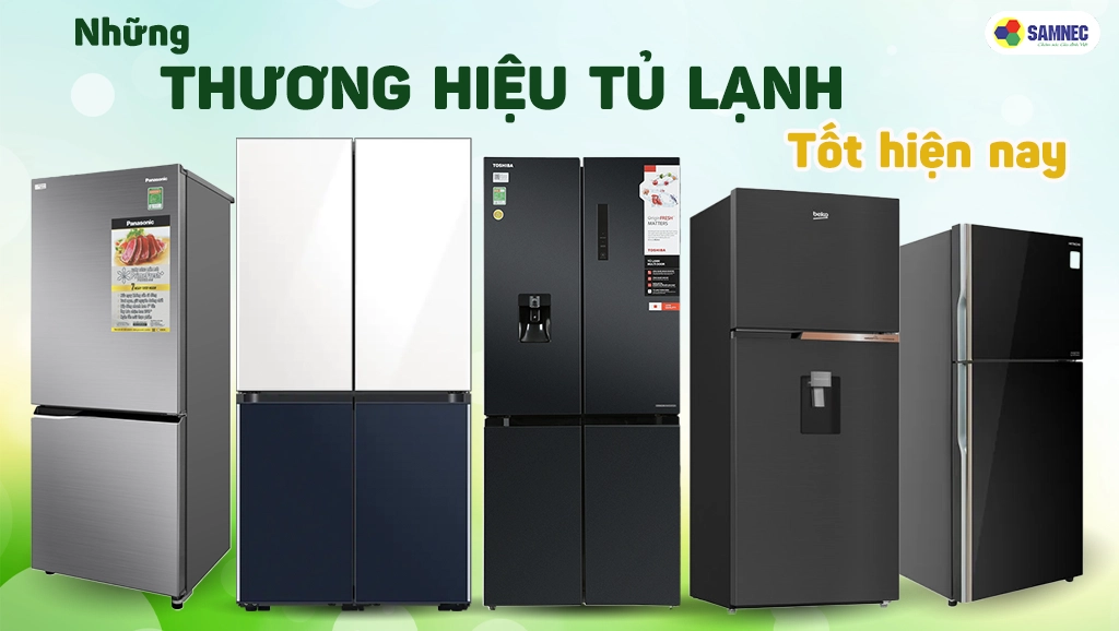 Những thương hiệu tủ lạnh tốt nhất hiện nay