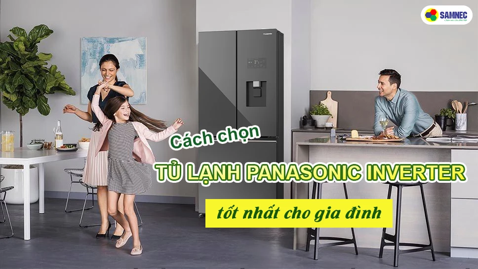 Cách chọn mua tủ lạnh panasonic phù hợp với gia đình