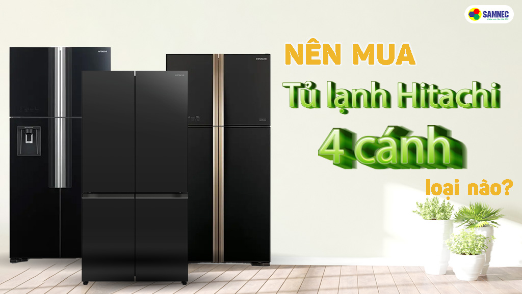 nên mua tủ lạnh hitachi 4 cánh loại nào?