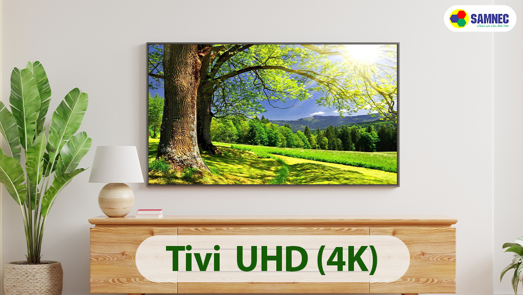 Tivi UHD cho chất lượng 4K