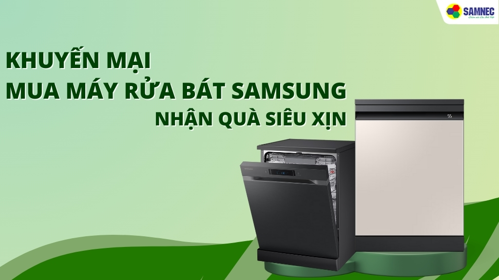 Mua Máy Rửa Bát Samsung Nhận Quà Siêu Xịn