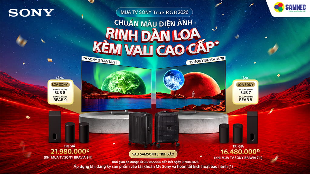 ĐẾN SAMNEC MUA TV SONY TRUE RGB - RINH DÀN LOA KÈM VALI CAO CẤP